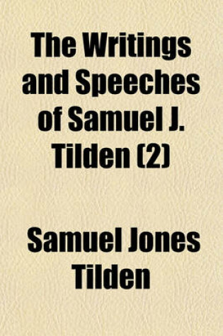 Cover of The Writings and Speeches of Samuel J. Tilden (2)