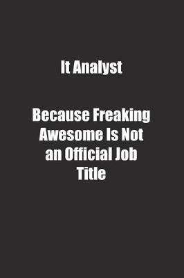 Book cover for It Analyst Because Freaking Awesome Is Not an Official Job Title.