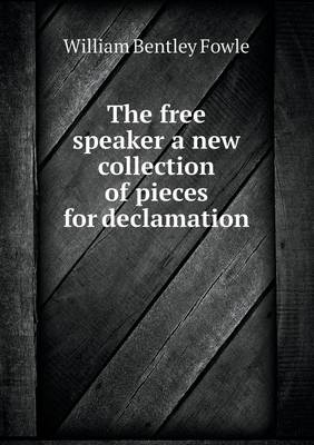 Book cover for The free speaker a new collection of pieces for declamation