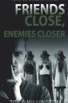 Book cover for Friends Close, Enemies Closer