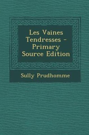 Cover of Les Vaines Tendresses - Primary Source Edition