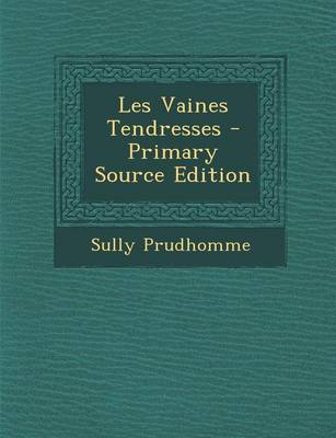 Book cover for Les Vaines Tendresses - Primary Source Edition