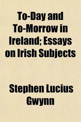 Book cover for To-Day and To-Morrow in Ireland; Essays on Irish Subjects