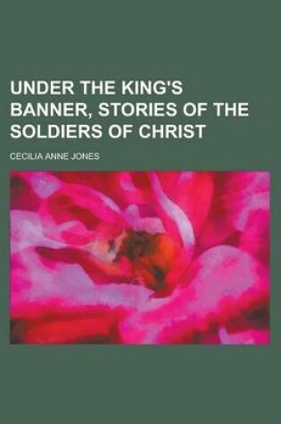 Cover of Under the King's Banner, Stories of the Soldiers of Christ