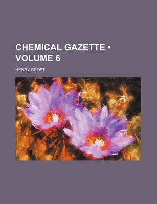 Book cover for Chemical Gazette (Volume 6)