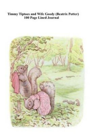 Cover of Timmy Tiptoes and Wife Goody (Beatrix Potter) 100 Page Lined Journal