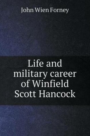 Cover of Life and military career of Winfield Scott Hancock