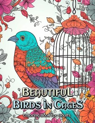 Book cover for Beautiful Birds in Cages Coloring Book for Adults