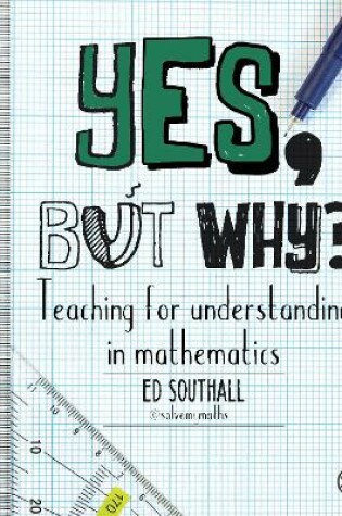 Cover of Yes, but why? Teaching for understanding in mathematics