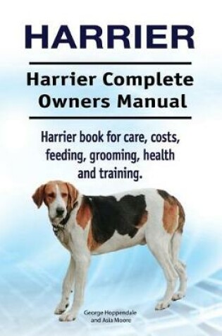 Cover of Harrier. Harrier Complete Owners Manual. Harrier dog book for care, costs, feeding, grooming, health and training.