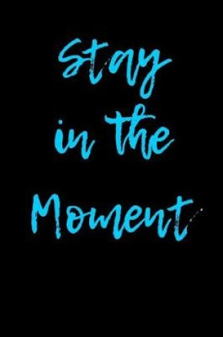 Cover of Stay in the Moment