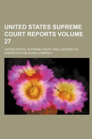 Cover of United States Supreme Court Reports Volume 27