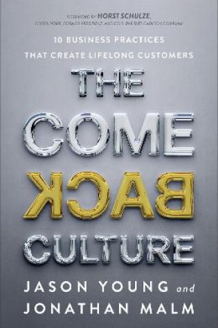 Cover of The Come Back Culture – 10 Business Practices That Create Lifelong Customers