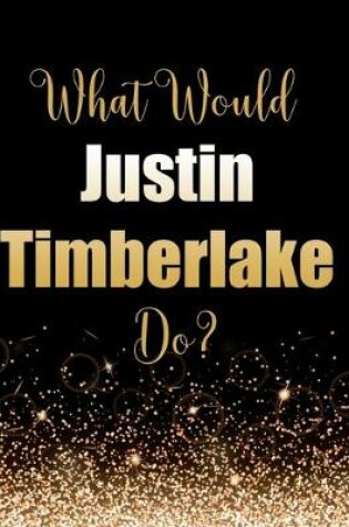 Cover of What Would Justin Timberlake Do?