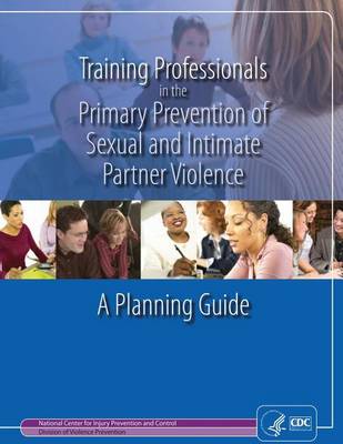 Book cover for Training Professionals in the Primary Prevention of Sexual and Intimate Partner Violence
