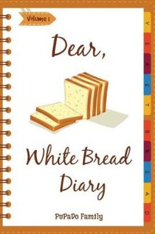 Cover of Dear, White Bread Diary
