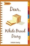 Book cover for Dear, White Bread Diary