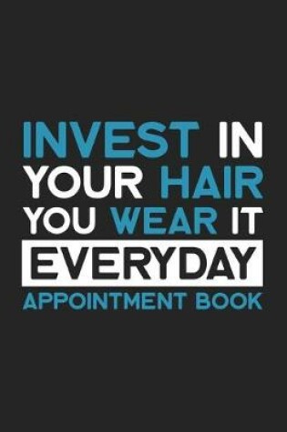 Cover of Invest In Your Hair You Wear It Every Day - Appointment Book