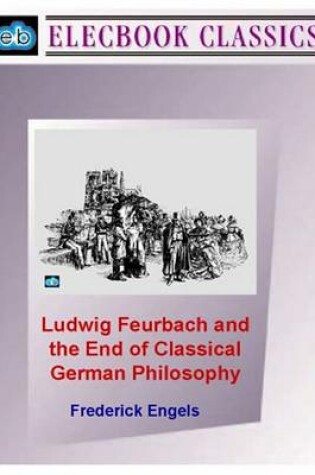 Cover of Ludwig Feurbach and the End of Classical German Philosophy