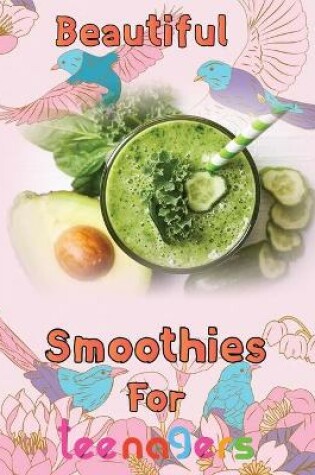 Cover of Beautiful Smoothies For teenagers