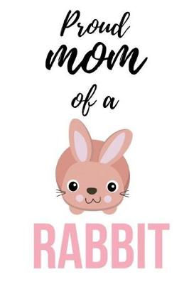 Book cover for Proud Mom Of A Rabbit