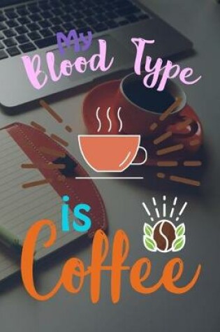 Cover of My Blood Type Is Coffee