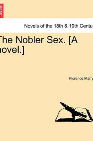 Cover of The Nobler Sex. [A Novel.]