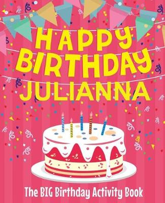 Book cover for Happy Birthday Julianna - The Big Birthday Activity Book