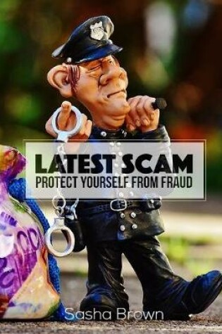 Cover of Latest Scam: Protect Yourself from Fraud