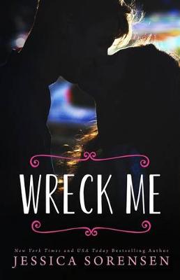 Wreck Me by Jessica Sorensen