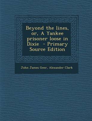 Book cover for Beyond the Lines, Or, a Yankee Prisoner Loose in Dixie - Primary Source Edition