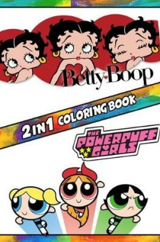 Cover of 2 in 1 Coloring Book Betty Boop and Powerpuff Girls