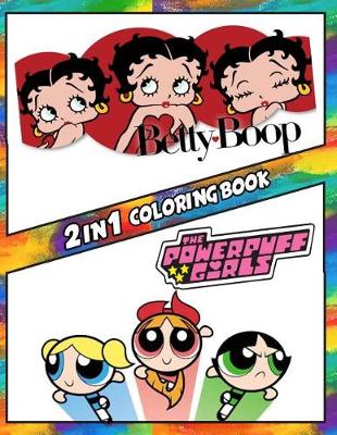 Cover of 2 in 1 Coloring Book Betty Boop and Powerpuff Girls