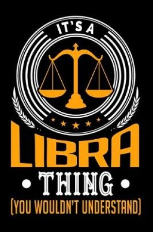 Cover of It's A Libra Thing (You Wouldn't Understand)