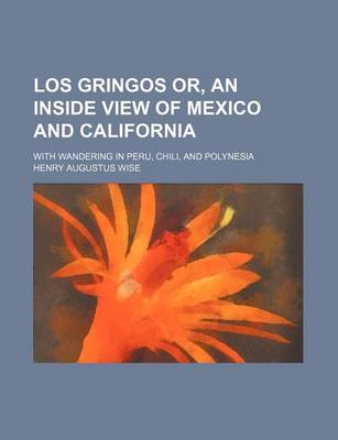 Book cover for Los Gringos Or, an Inside View of Mexico and California; With Wandering in Peru, Chili, and Polynesia