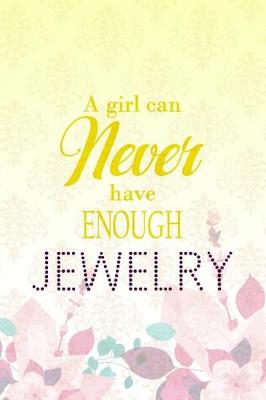 Book cover for A Girl Can Never Have Enough Jewerly