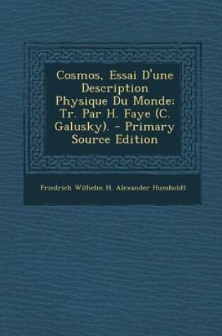 Cover of Cosmos, Essai D'Une Description Physique Du Monde; Tr. Par H. Faye (C. Galusky). - Primary Source Edition