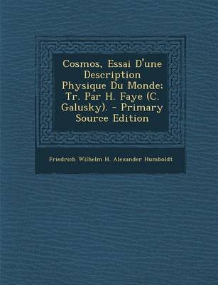 Book cover for Cosmos, Essai D'Une Description Physique Du Monde; Tr. Par H. Faye (C. Galusky). - Primary Source Edition