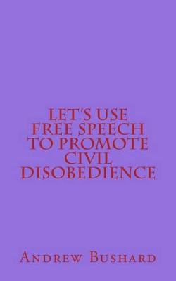 Book cover for Let's Use Free Speech to Promote Civil Disobedience