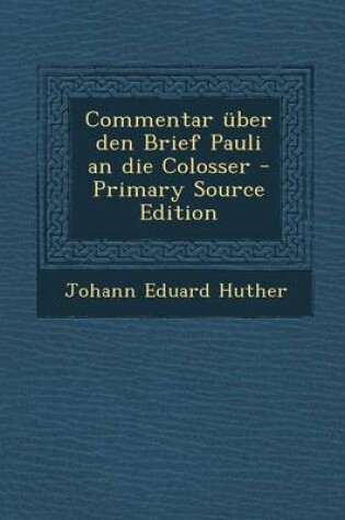 Cover of Commentar Uber Den Brief Pauli an Die Colosser - Primary Source Edition