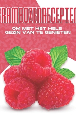 Cover of Frambozenrecepten Om Met Het Hele Gezin Van Te Genieten