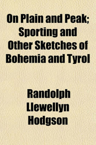 Cover of On Plain and Peak; Sporting and Other Sketches of Bohemia and Tyrol