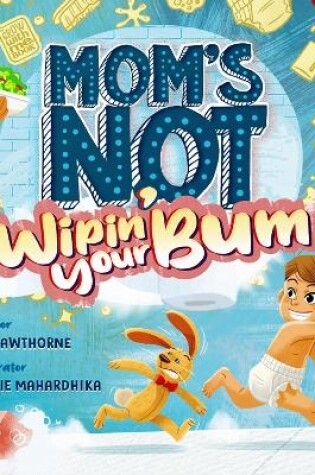 Cover of Mom's Not Wipin' Your Bum