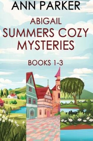 Cover of Abigail Summers Cozy Mysteries - Books 1-3