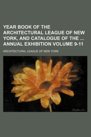 Cover of Year Book of the Architectural League of New York, and Catalogue of the Annual Exhibition Volume 9-11