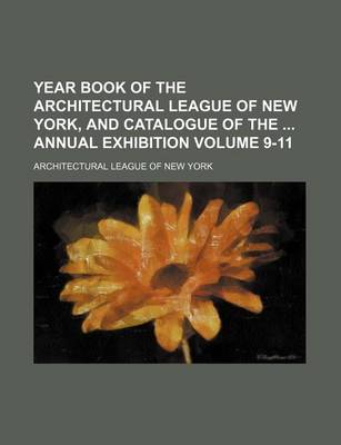 Book cover for Year Book of the Architectural League of New York, and Catalogue of the Annual Exhibition Volume 9-11