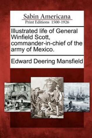 Cover of Illustrated Life of General Winfield Scott, Commander-In-Chief of the Army of Mexico.