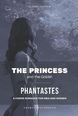Book cover for THE PRINCESS AND THE GOBLIN ( with Illustrations) / PHANTASTES A FAERIE ROMANCE FOR MEN AND WOMEN