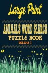 Book cover for Large Print Animals Word Search Puzzle Book Volume I