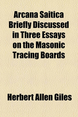 Book cover for Arcana Saitica Briefly Discussed in Three Essays on the Masonic Tracing Boards